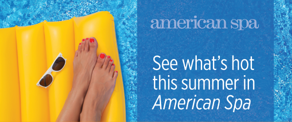 See What's Hot this Summer in American Spa